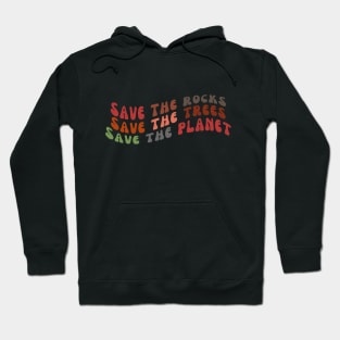 Save the Rocks, Save the Trees, Save the Planet; Earth Day Hoodie